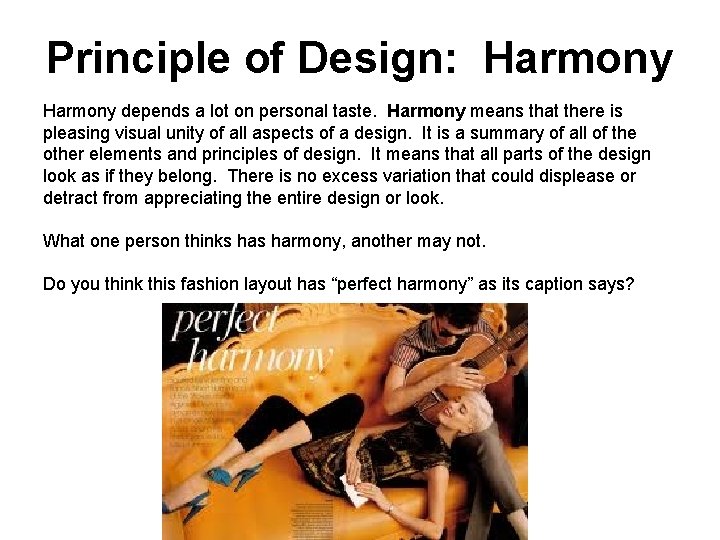 Principle of Design: Harmony depends a lot on personal taste. Harmony means that there