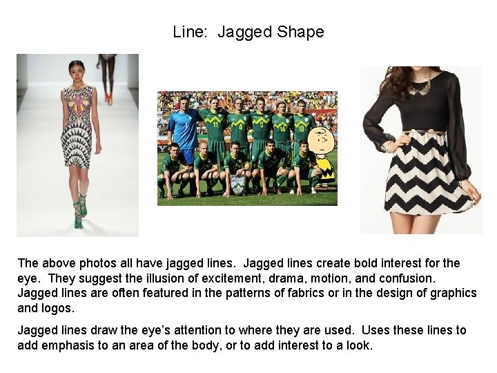 Line: Jagged Shape The above photos all have jagged lines. Jagged lines create bold