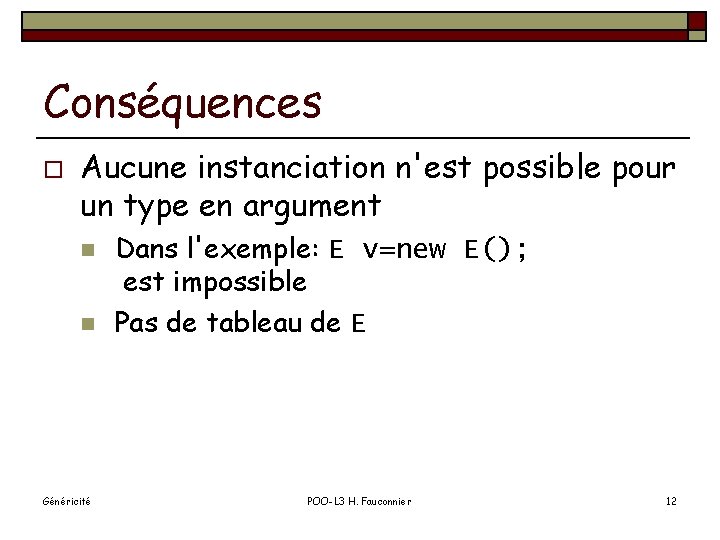 Conséquences o Aucune instanciation n'est possible pour un type en argument n n Généricité