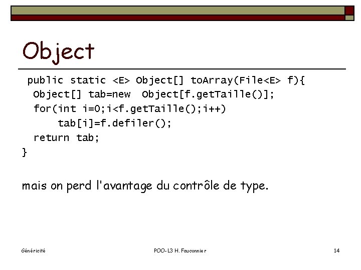 Object public static <E> Object[] to. Array(File<E> f){ Object[] tab=new Object[f. get. Taille()]; for(int