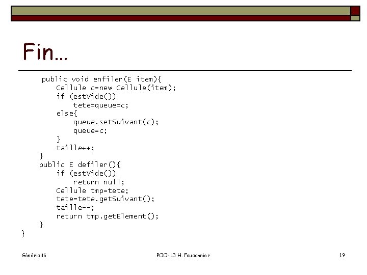 Fin… } public void enfiler(E item){ Cellule c=new Cellule(item); if (est. Vide()) tete=queue=c; else{