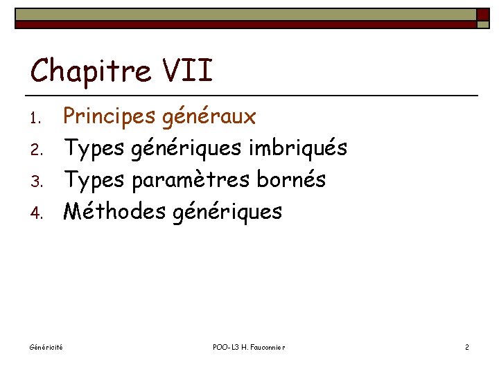 Chapitre VII 1. 2. 3. 4. Principes généraux Types génériques imbriqués Types paramètres bornés