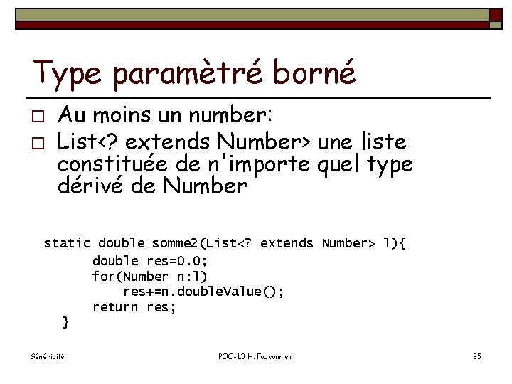 Type paramètré borné o o Au moins un number: List<? extends Number> une liste