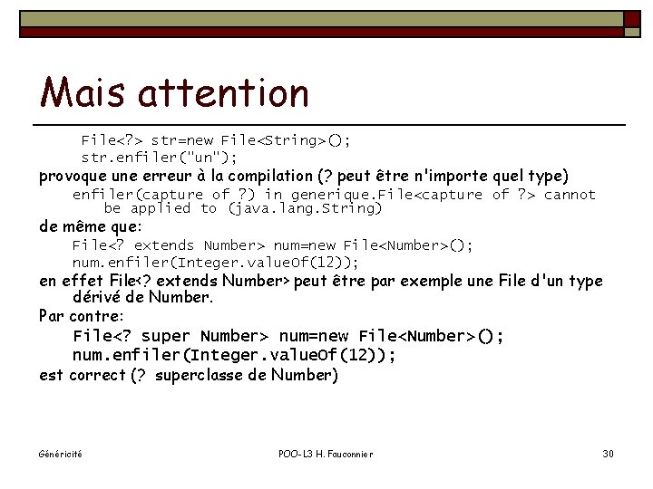 Mais attention File<? > str=new File<String>(); str. enfiler("un"); provoque une erreur à la compilation