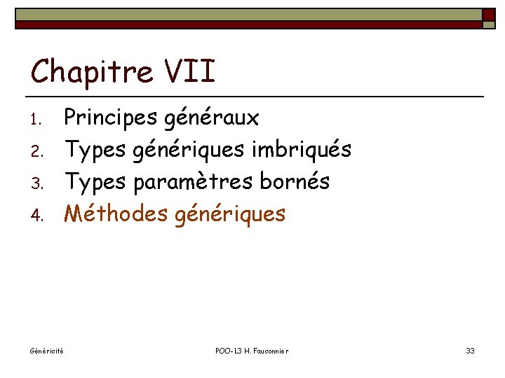 Chapitre VII 1. 2. 3. 4. Principes généraux Types génériques imbriqués Types paramètres bornés