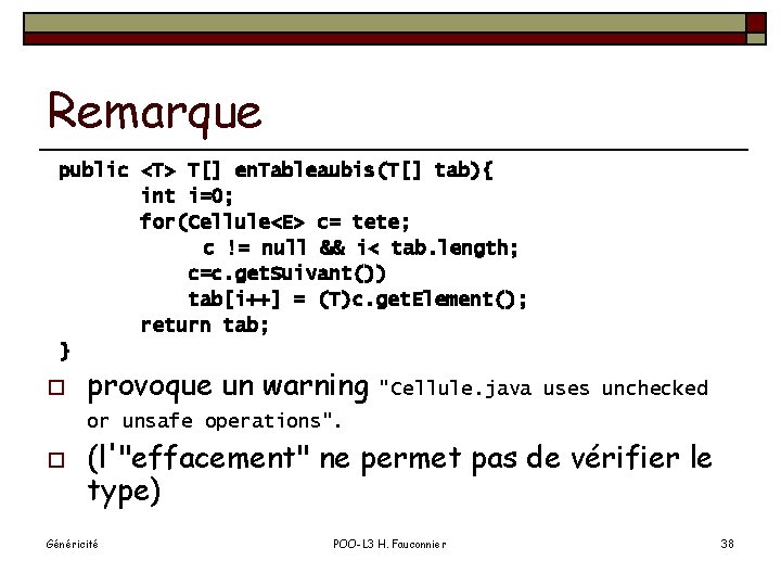 Remarque public <T> T[] en. Tableaubis(T[] tab){ int i=0; for(Cellule<E> c= tete; c !=