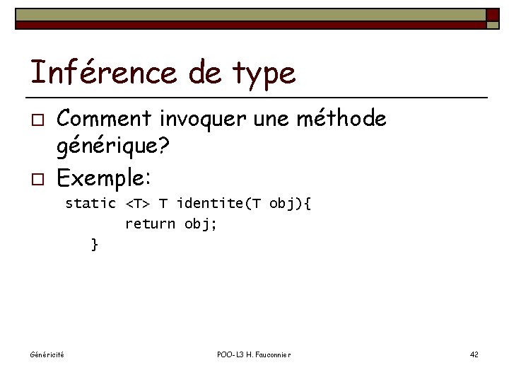 Inférence de type o o Comment invoquer une méthode générique? Exemple: static <T> T