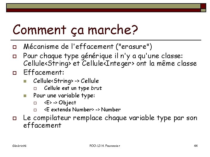 Comment ça marche? o o o Mécanisme de l'effacement ("erasure") Pour chaque type générique