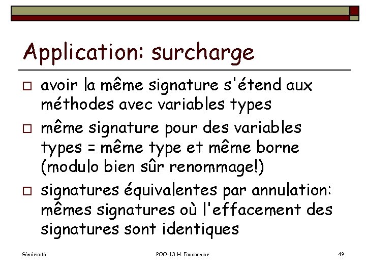 Application: surcharge o o o avoir la même signature s'étend aux méthodes avec variables