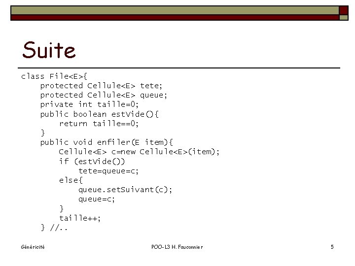 Suite class File<E>{ protected Cellule<E> tete; protected Cellule<E> queue; private int taille=0; public boolean