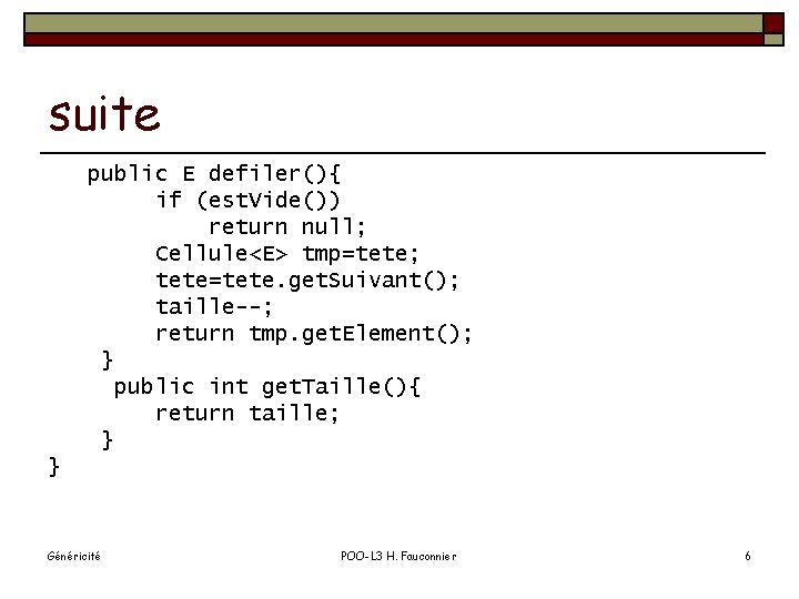 suite public E defiler(){ if (est. Vide()) return null; Cellule<E> tmp=tete; tete=tete. get. Suivant();