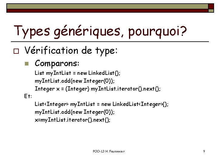 Types génériques, pourquoi? o Vérification de type: n Comparons: List my. Int. List =