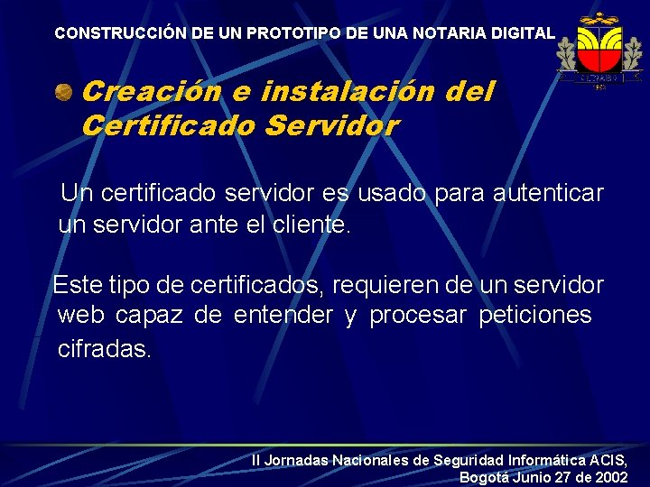 CONSTRUCCIÓN DE UN PROTOTIPO DE UNA NOTARIA DIGITAL Creación e instalación del Certificado Servidor