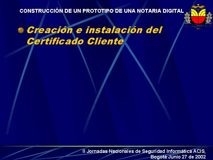 CONSTRUCCIÓN DE UN PROTOTIPO DE UNA NOTARIA DIGITAL Creación e instalación del Certificado Cliente
