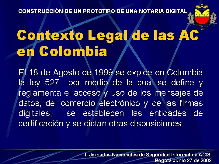 CONSTRUCCIÓN DE UN PROTOTIPO DE UNA NOTARIA DIGITAL Contexto Legal de las AC en