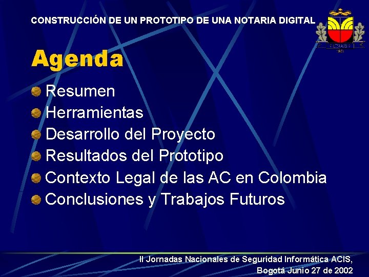CONSTRUCCIÓN DE UN PROTOTIPO DE UNA NOTARIA DIGITAL Agenda Resumen Herramientas Desarrollo del Proyecto