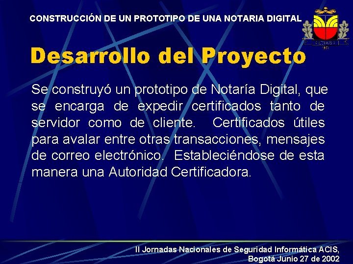 CONSTRUCCIÓN DE UN PROTOTIPO DE UNA NOTARIA DIGITAL Desarrollo del Proyecto Se construyó un