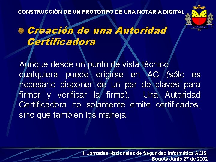 CONSTRUCCIÓN DE UN PROTOTIPO DE UNA NOTARIA DIGITAL Creación de una Autoridad Certificadora Aunque