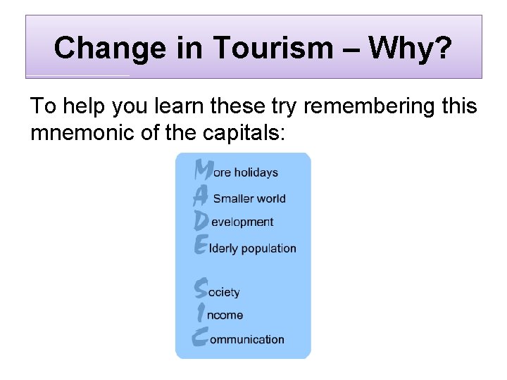 Change in Tourism – Why? To help you learn these try remembering this mnemonic