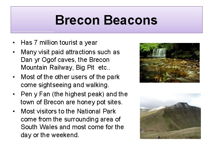 Brecon Beacons • Has 7 million tourist a year • Many visit paid attractions