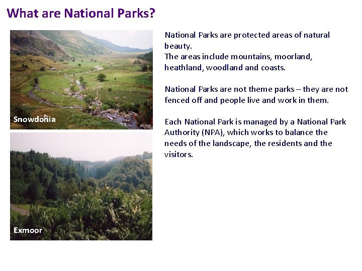 What are National Parks? National Parks are protected areas of natural beauty. The areas