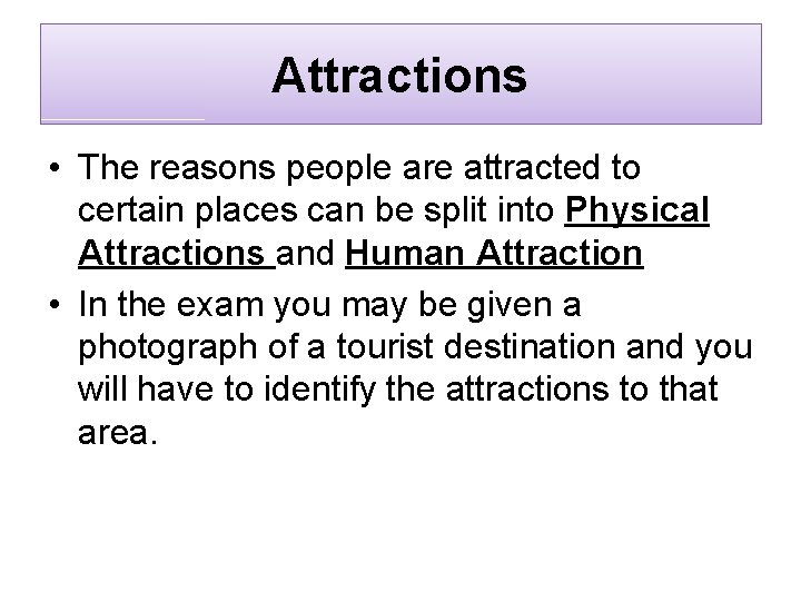 Attractions • The reasons people are attracted to certain places can be split into