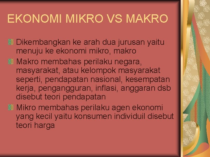 EKONOMI MIKRO VS MAKRO Dikembangkan ke arah dua jurusan yaitu menuju ke ekonomi mikro,