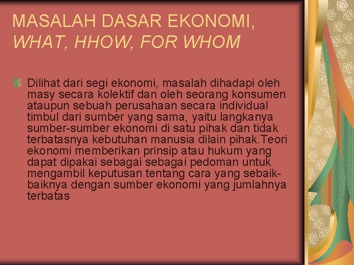 MASALAH DASAR EKONOMI, WHAT, HHOW, FOR WHOM Dilihat dari segi ekonomi, masalah dihadapi oleh