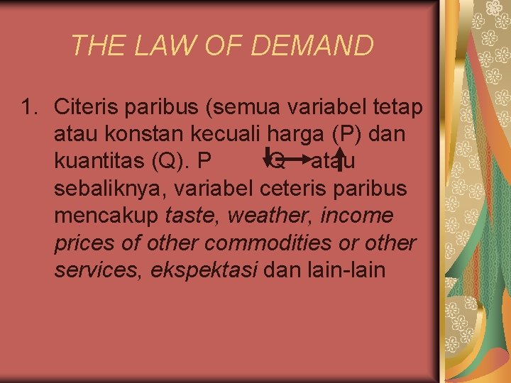 THE LAW OF DEMAND 1. Citeris paribus (semua variabel tetap atau konstan kecuali harga