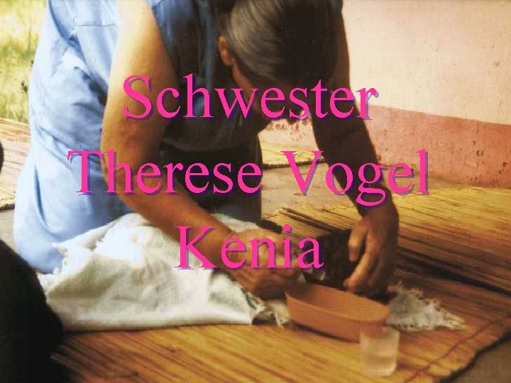 Schwester Therese Vogel Kenia Konrad Schwanitz 