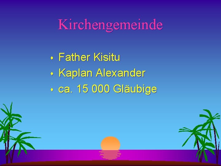 Kirchengemeinde s s s Father Kisitu Kaplan Alexander ca. 15 000 Gläubige 