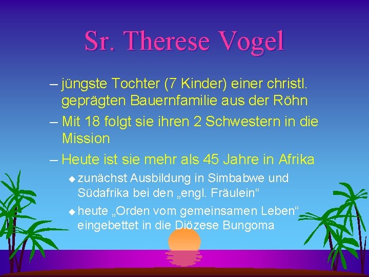 Sr. Therese Vogel – jüngste Tochter (7 Kinder) einer christl. geprägten Bauernfamilie aus der