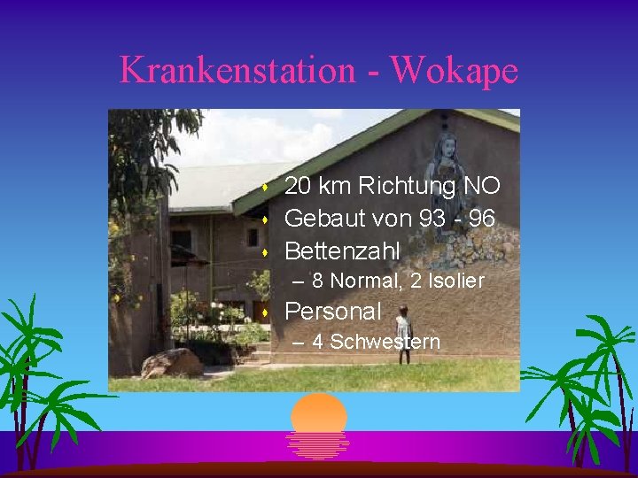 Krankenstation - Wokape s s s 20 km Richtung NO Gebaut von 93 -