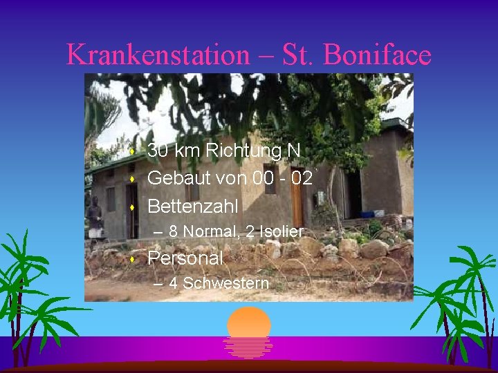 Krankenstation – St. Boniface s s s 30 km Richtung N Gebaut von 00