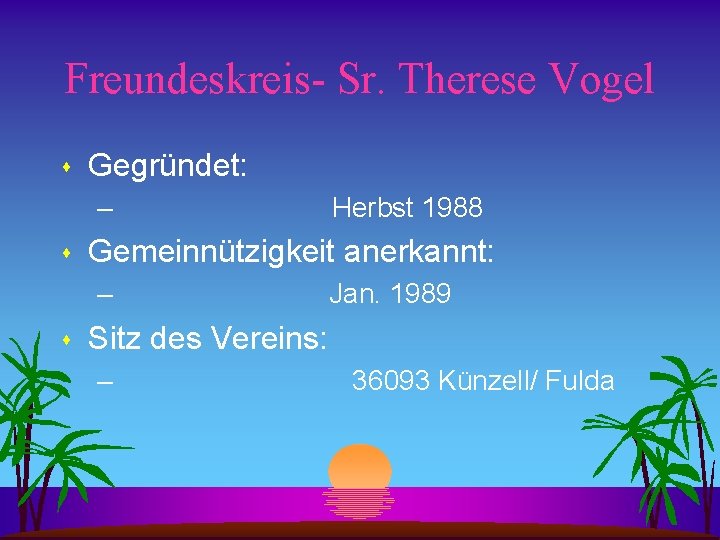 Freundeskreis- Sr. Therese Vogel s Gegründet: – s Gemeinnützigkeit anerkannt: – s Herbst 1988