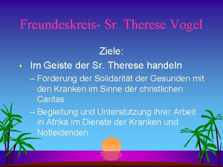 Freundeskreis- Sr. Therese Vogel s Ziele: Im Geiste der Sr. Therese handeln – Förderung