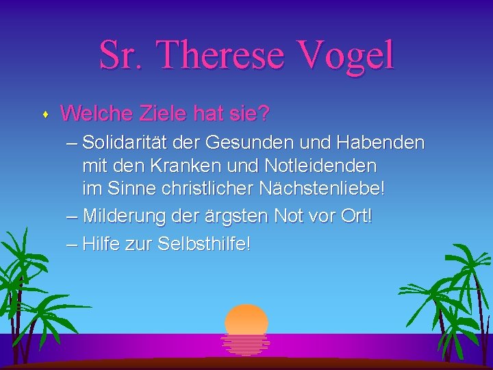 Sr. Therese Vogel s Welche Ziele hat sie? – Solidarität der Gesunden und Habenden