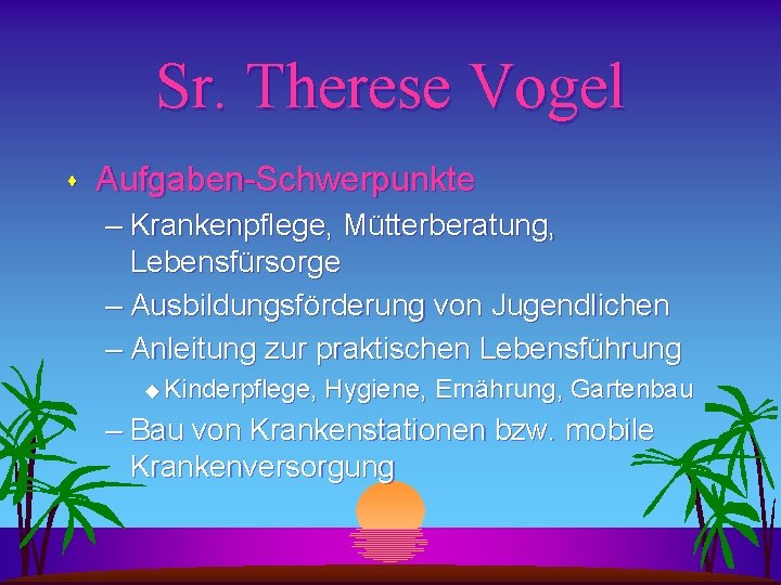 Sr. Therese Vogel s Aufgaben-Schwerpunkte – Krankenpflege, Mütterberatung, Lebensfürsorge – Ausbildungsförderung von Jugendlichen –