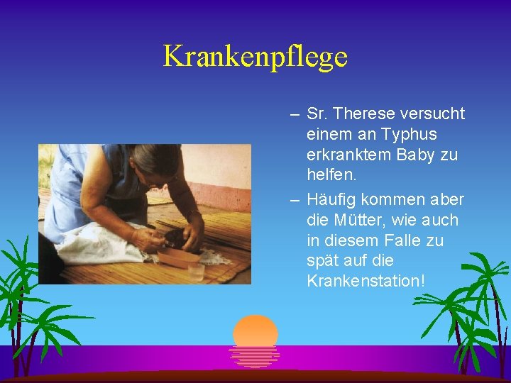 Krankenpflege – Sr. Therese versucht einem an Typhus erkranktem Baby zu helfen. – Häufig