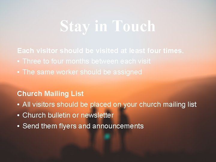 Stay in Touch Each visitor should be visited at least four times. • Three