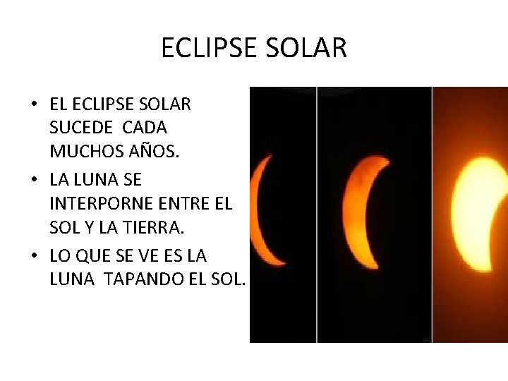 ECLIPSE SOLAR • EL ECLIPSE SOLAR SUCEDE CADA MUCHOS AÑOS. • LA LUNA SE