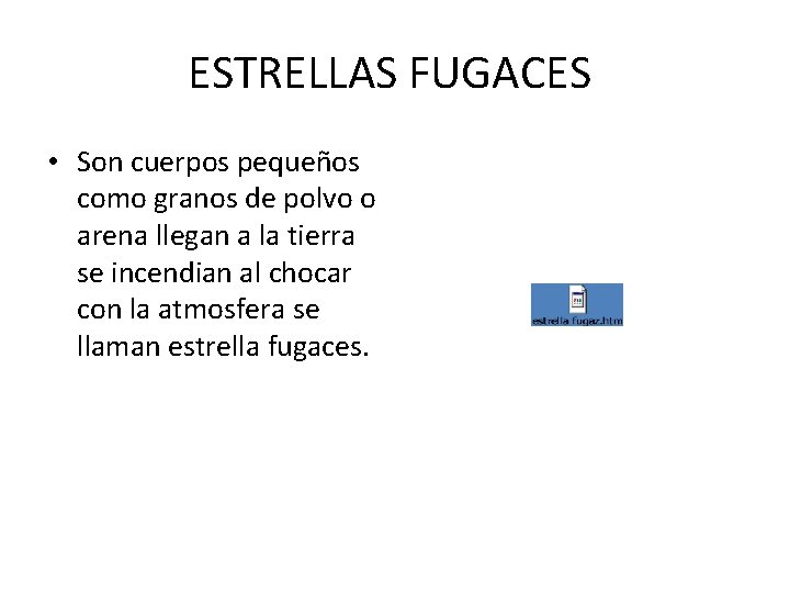 ESTRELLAS FUGACES • Son cuerpos pequeños como granos de polvo o arena llegan a