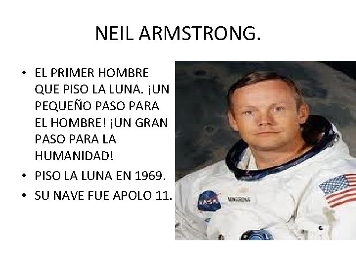 NEIL ARMSTRONG. • EL PRIMER HOMBRE QUE PISO LA LUNA. ¡UN PEQUEÑO PASO PARA