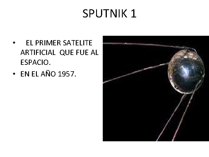 SPUTNIK 1 EL PRIMER SATELITE ARTIFICIAL QUE FUE AL ESPACIO. • EN EL AÑO
