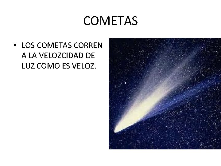 COMETAS • LOS COMETAS CORREN A LA VELOZCIDAD DE LUZ COMO ES VELOZ. 