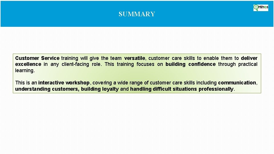 SUMMARY Customer Service training will give the team versatile, customer care skills to enable SUMMARY Customer Service training will give the team versatile, customer care skills to enable