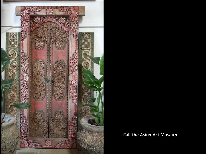 Bali, the Asian Art Museum 