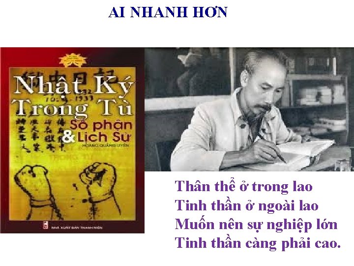 AI NHANH HƠN Thân thể ở trong lao Tinh thần ở ngoài lao Muốn