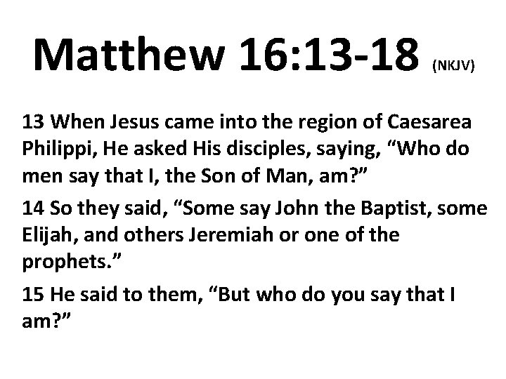 Matthew 16: 13 -18 (NKJV) 13 When Jesus came into the region of Caesarea
