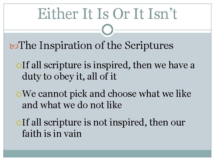 Either It Is Or It Isn’t The Inspiration of the Scriptures If all scripture